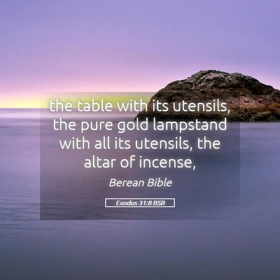 Picture 05 - Exodus 31:8 BSB - the table with its utensils, the pure gold - Bible Verse Picture