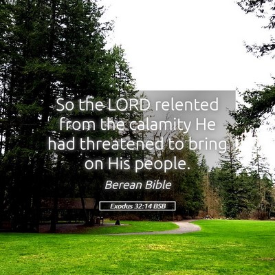 Picture 05 - Exodus 32:14 BSB - So the LORD relented from the calamity He had - Bible Verse Picture