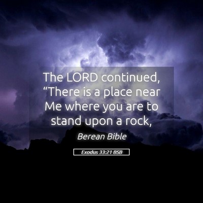 Picture 05 - Exodus 33:21 BSB - The LORD continued, “There is a place near Me - Bible Verse Picture