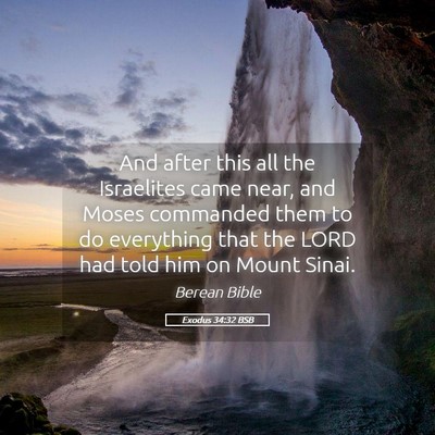 Picture 05 - Exodus 34:32 BSB - And after this all the Israelites came near, and - Bible Verse Picture