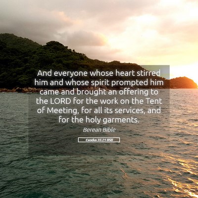Picture 05 - Exodus 35:21 BSB - And everyone whose heart stirred him and whose - Bible Verse Picture