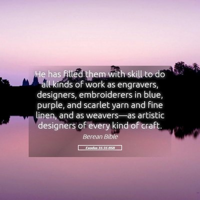 Picture 05 - Exodus 35:35 BSB - He has filled them with skill to do all kinds of - Bible Verse Picture