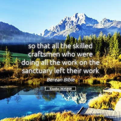 Picture 05 - Exodus 36:4 BSB - so that all the skilled craftsmen who were doing - Bible Verse Picture
