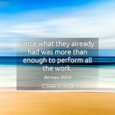 Picture 05 - Exodus 36:7 BSB - since what they already had was more than enough - Bible Verse Picture