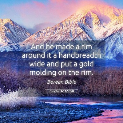 Picture 05 - Exodus 37:12 BSB - And he made a rim around it a handbreadth wide - Bible Verse Picture