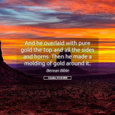 Picture 05 - Exodus 37:26 BSB - And he overlaid with pure gold the top and all - Bible Verse Picture