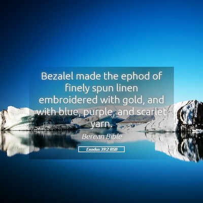 Picture 05 - Exodus 39:2 BSB - Bezalel made the ephod of finely spun linen - Bible Verse Picture