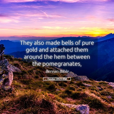 Picture 05 - Exodus 39:25 BSB - They also made bells of pure gold and attached - Bible Verse Picture