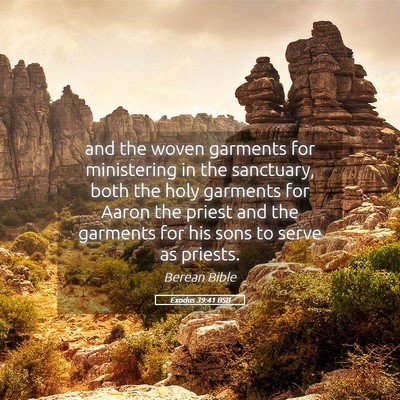 Picture 05 - Exodus 39:41 BSB - and the woven garments for ministering in the - Bible Verse Picture