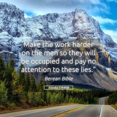 Picture 05 - Exodus 5:9 BSB - Make the work harder on the men so they will be - Bible Verse Picture