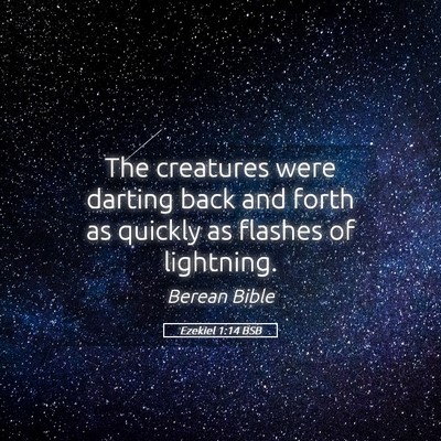 Picture 05 - Ezekiel 1:14 BSB - The creatures were darting back and forth as - Bible Verse Picture