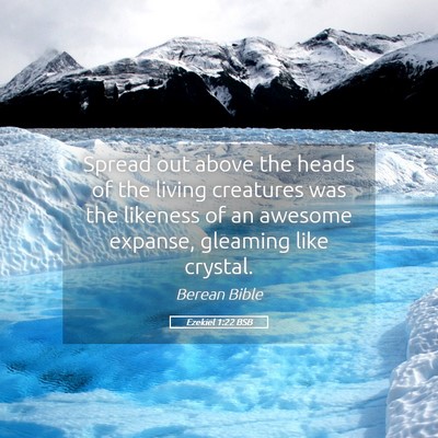 Picture 05 - Ezekiel 1:22 BSB - Spread out above the heads of the living - Bible Verse Picture