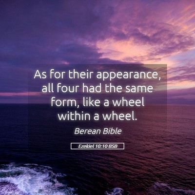 Picture 05 - Ezekiel 10:10 BSB - As for their appearance, all four had the same - Bible Verse Picture