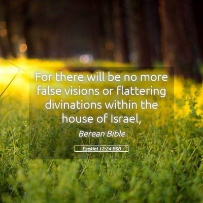 Picture 05 - Ezekiel 12:24 BSB - For there will be no more false visions or - Bible Verse Picture