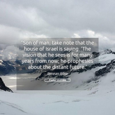 Picture 05 - Ezekiel 12:27 BSB - “Son of man, take note that the house of Israel - Bible Verse Picture