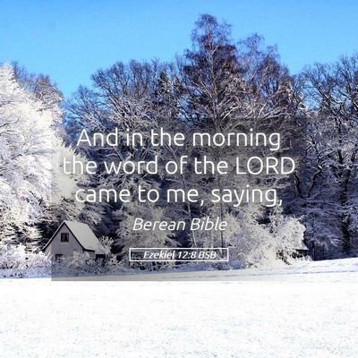 Picture 05 - Ezekiel 12:8 BSB - And in the morning the word of the LORD came to - Bible Verse Picture