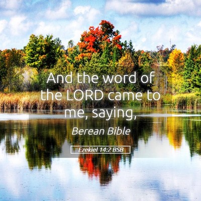 Picture 05 - Ezekiel 14:2 BSB - And the word of the LORD came to me, - Bible Verse Picture