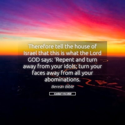Picture 05 - Ezekiel 14:6 BSB - Therefore tell the house of Israel that this is - Bible Verse Picture
