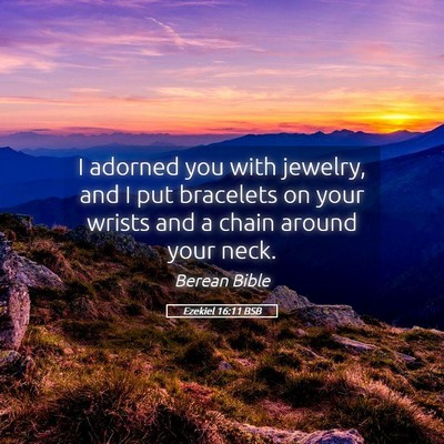 Picture 05 - Ezekiel 16:11 BSB - I adorned you with jewelry, and I put bracelets - Bible Verse Picture