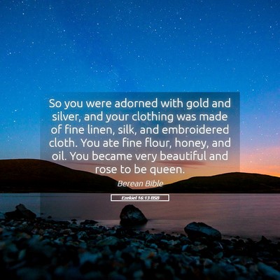 Picture 05 - Ezekiel 16:13 BSB - So you were adorned with gold and silver, and - Bible Verse Picture