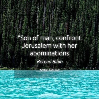 Picture 05 - Ezekiel 16:2 BSB - “Son of man, confront Jerusalem with her - Bible Verse Picture
