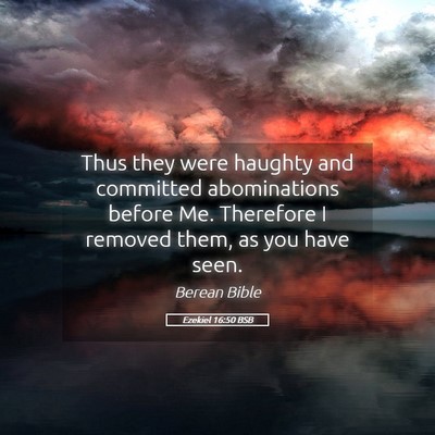 Picture 05 - Ezekiel 16:50 BSB - Thus they were haughty and committed abominations - Bible Verse Picture
