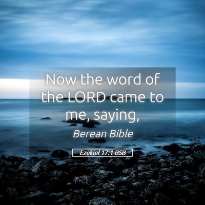 Picture 05 - Ezekiel 17:1 BSB - Now the word of the LORD came to me, - Bible Verse Picture