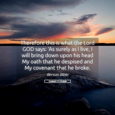 Picture 05 - Ezekiel 17:19 BSB - Therefore this is what the Lord GOD says: ‘As - Bible Verse Picture