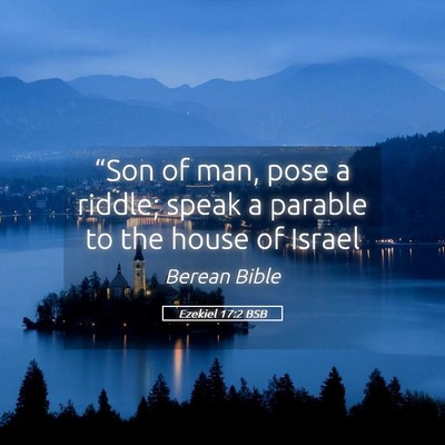Picture 05 - Ezekiel 17:2 BSB - “Son of man, pose a riddle; speak a parable to - Bible Verse Picture