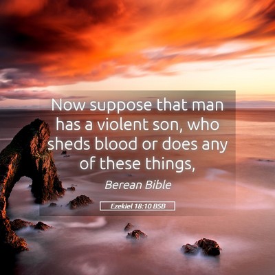 Picture 05 - Ezekiel 18:10 BSB - Now suppose that man has a violent son, who sheds - Bible Verse Picture