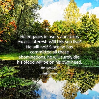 Picture 05 - Ezekiel 18:13 BSB - He engages in usury and takes excess interest. - Bible Verse Picture