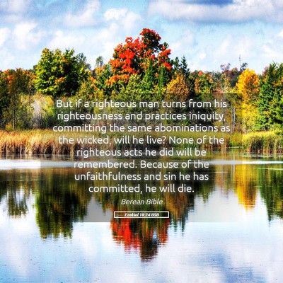 Picture 05 - Ezekiel 18:24 BSB - But if a righteous man turns from his - Bible Verse Picture