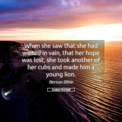 Picture 05 - Ezekiel 19:5 BSB - When she saw that she had waited in vain, that - Bible Verse Picture