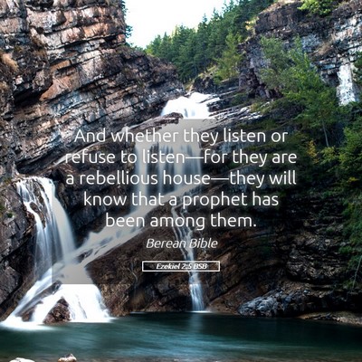 Picture 05 - Ezekiel 2:5 BSB - And whether they listen or refuse to listen—for - Bible Verse Picture