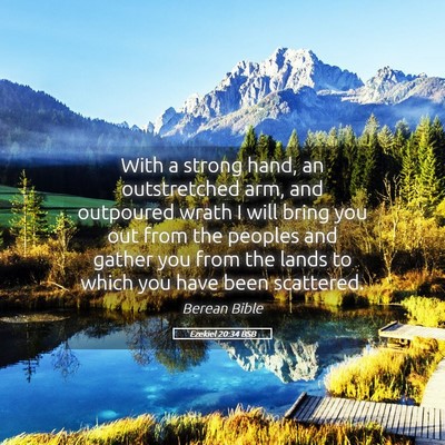 Picture 05 - Ezekiel 20:34 BSB - With a strong hand, an outstretched arm, and - Bible Verse Picture
