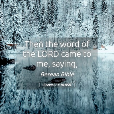 Picture 05 - Ezekiel 21:18 BSB - Then the word of the LORD came to me, - Bible Verse Picture