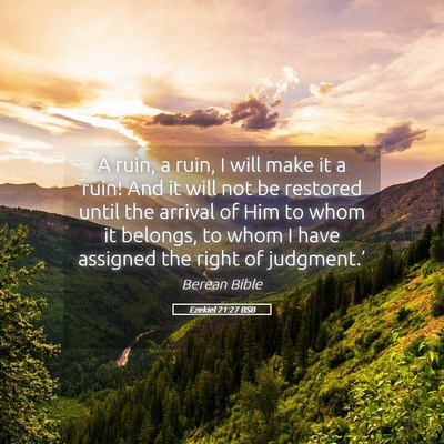 Picture 05 - Ezekiel 21:27 BSB - A ruin, a ruin, I will make it a ruin! And it - Bible Verse Picture