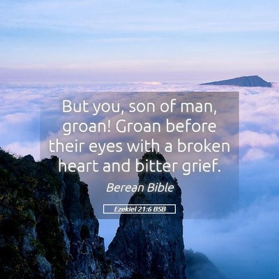 Picture 05 - Ezekiel 21:6 BSB - But you, son of man, groan! Groan before their - Bible Verse Picture