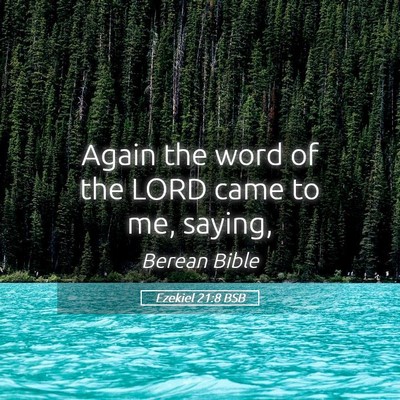 Picture 05 - Ezekiel 21:8 BSB - Again the word of the LORD came to me, - Bible Verse Picture