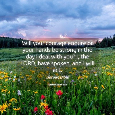 Picture 05 - Ezekiel 22:14 BSB - Will your courage endure or your hands be strong - Bible Verse Picture