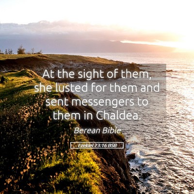 Picture 05 - Ezekiel 23:16 BSB - At the sight of them, she lusted for them and - Bible Verse Picture