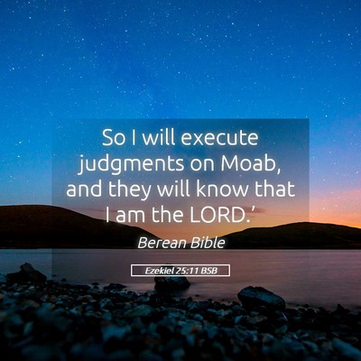 Picture 05 - Ezekiel 25:11 BSB - So I will execute judgments on Moab, and they - Bible Verse Picture