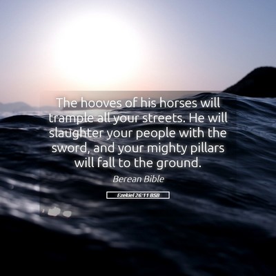 Picture 05 - Ezekiel 26:11 BSB - The hooves of his horses will trample all your - Bible Verse Picture