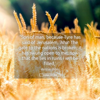 Picture 05 - Ezekiel 26:2 BSB - “Son of man, because Tyre has said of - Bible Verse Picture