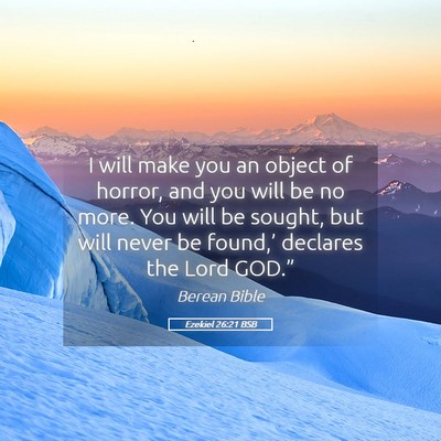 Picture 05 - Ezekiel 26:21 BSB - I will make you an object of horror, and you will - Bible Verse Picture