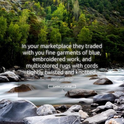 Picture 05 - Ezekiel 27:24 BSB - In your marketplace they traded with you fine - Bible Verse Picture