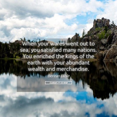 Picture 05 - Ezekiel 27:33 BSB - When your wares went out to sea, you satisfied - Bible Verse Picture