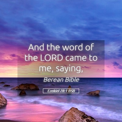 Picture 05 - Ezekiel 28:1 BSB - And the word of the LORD came to me, - Bible Verse Picture