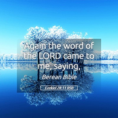 Picture 05 - Ezekiel 28:11 BSB - Again the word of the LORD came to me, - Bible Verse Picture