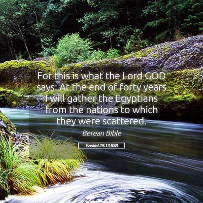 Picture 05 - Ezekiel 29:13 BSB - For this is what the Lord GOD says: At the end of - Bible Verse Picture